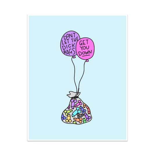 Don't Let the Dick Bags Get You Down Unframed Art Print