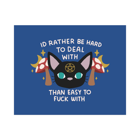 I'd Rather be Hard to Deal With Than Easy to Fuck With Unframed Art Print