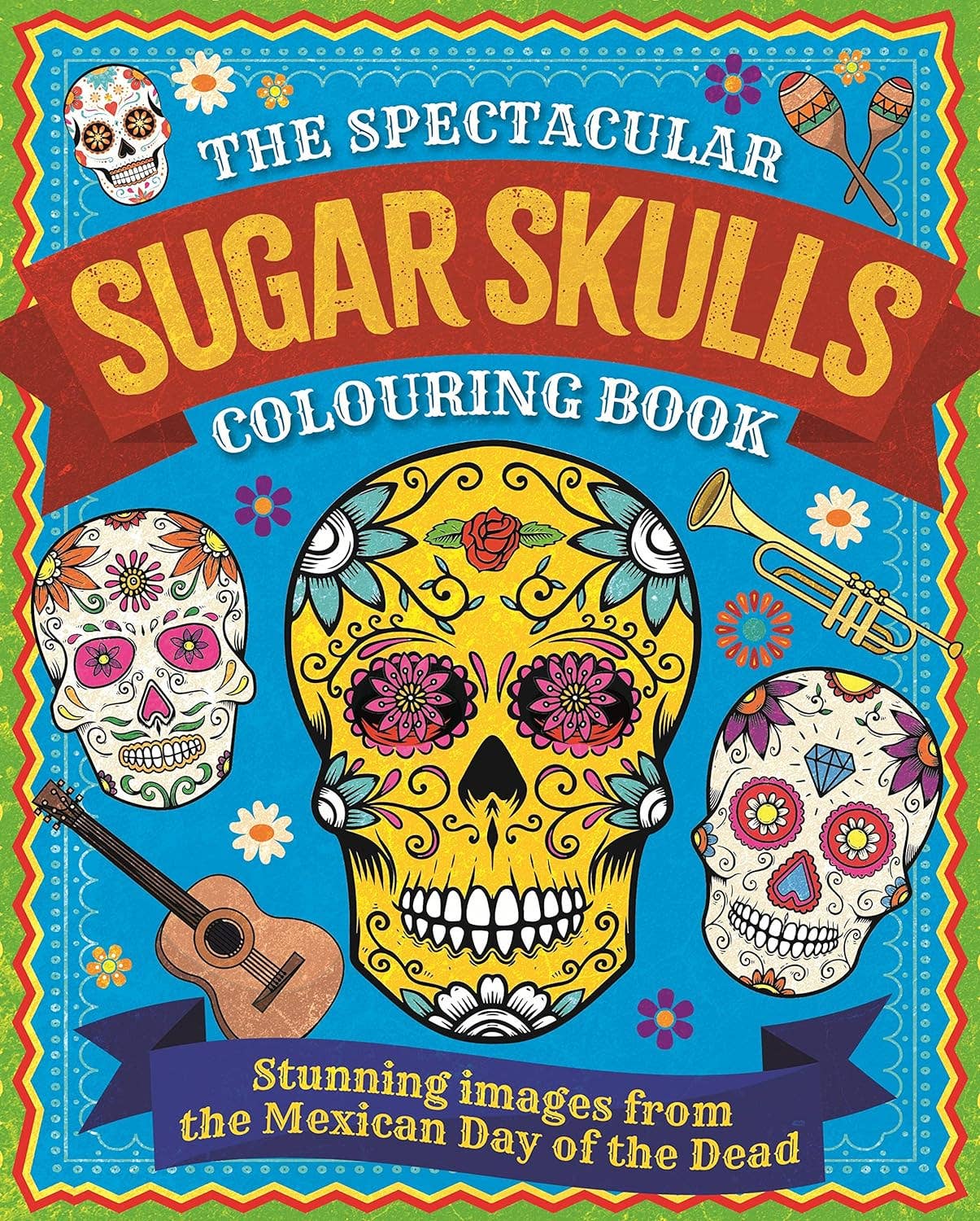 Spectacular Sugar Skulls Coloring Book