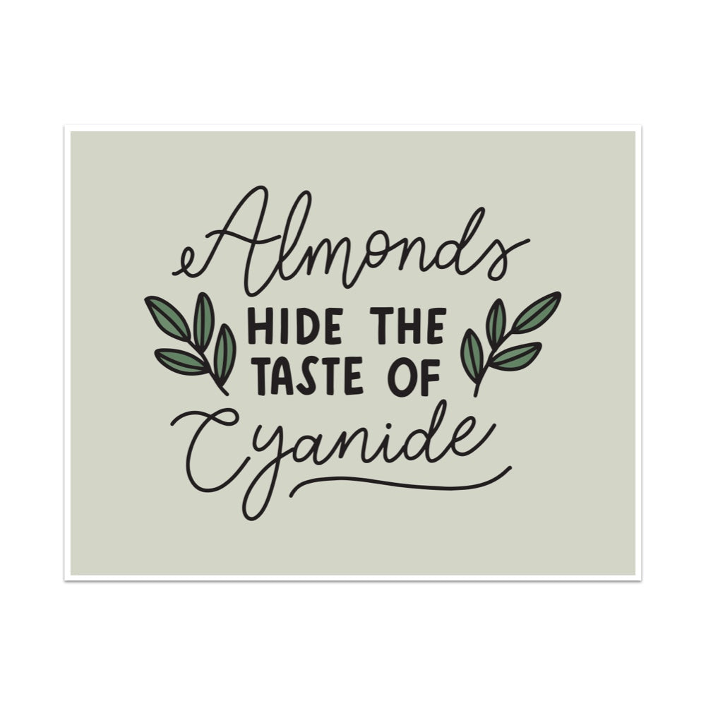 Almonds Hide The Taste of Cyanide Unframed Art Print