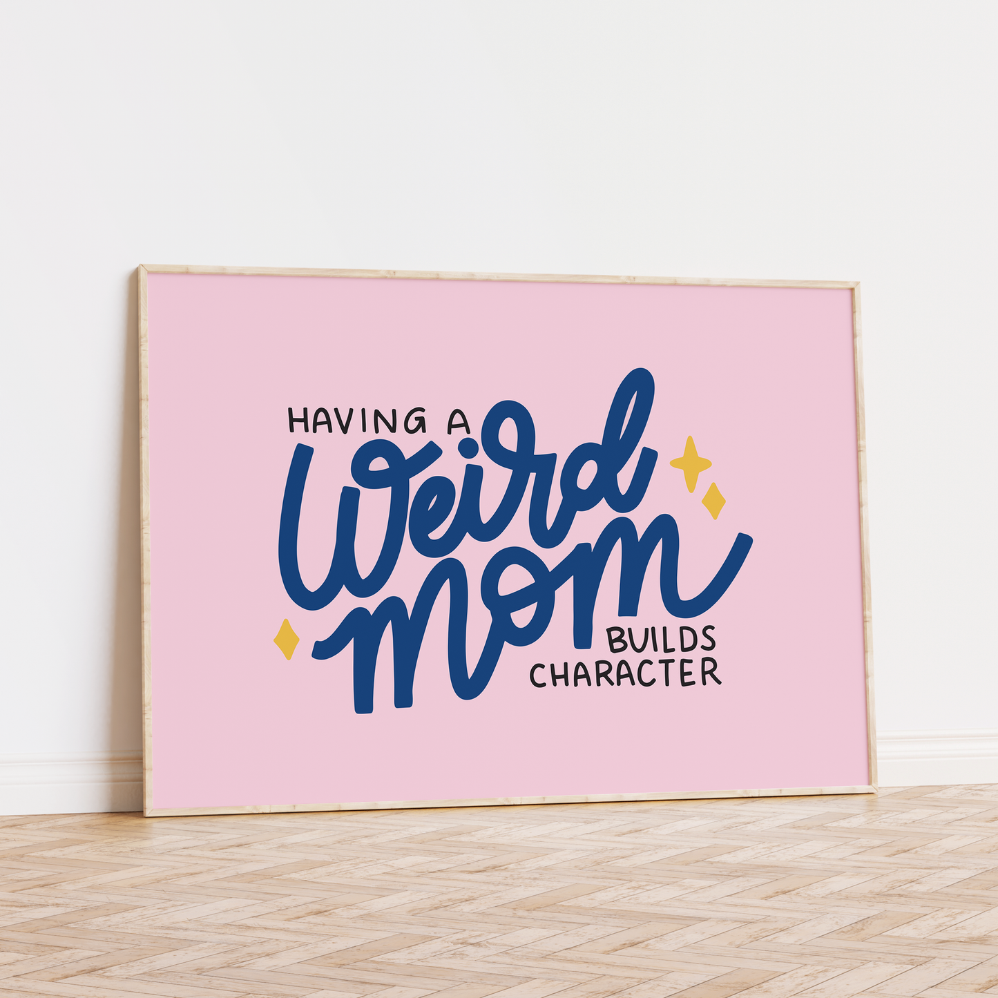 Having A Weird Mom Builds Character Unframed Art Print