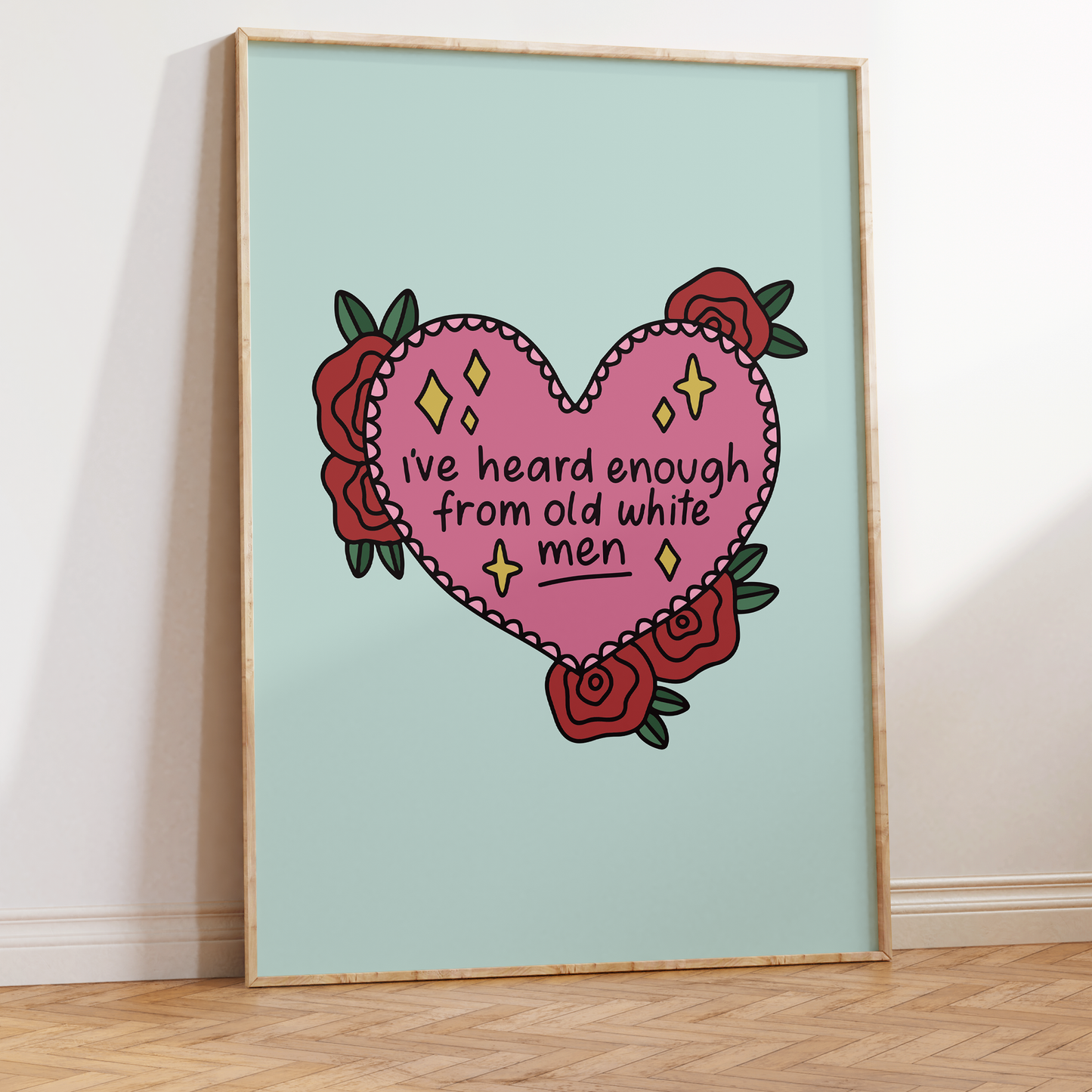 I've Heard Enough From Old White Men Unframed Art Print