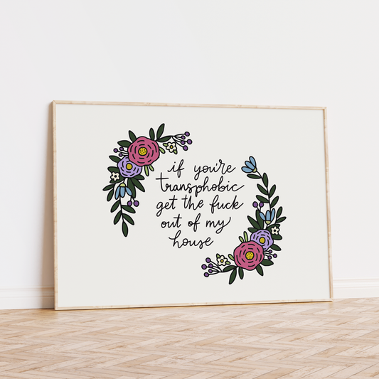 If You're Transphobic Get The Fuck Out Of My House Unframed Art Print