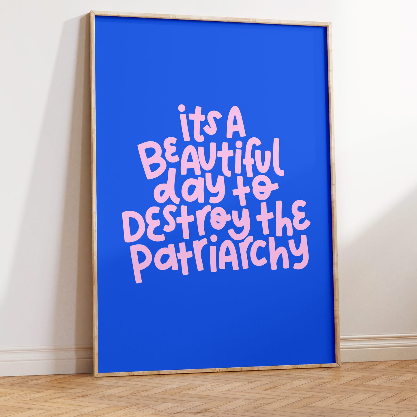 It's A Beautiful Day To Destroy The Patriarchy Unframed Art Print