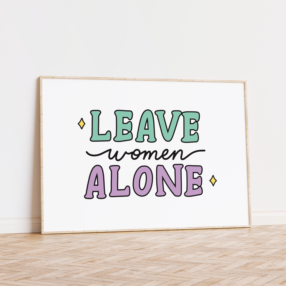 Leave Women Alone Unframed Art Print