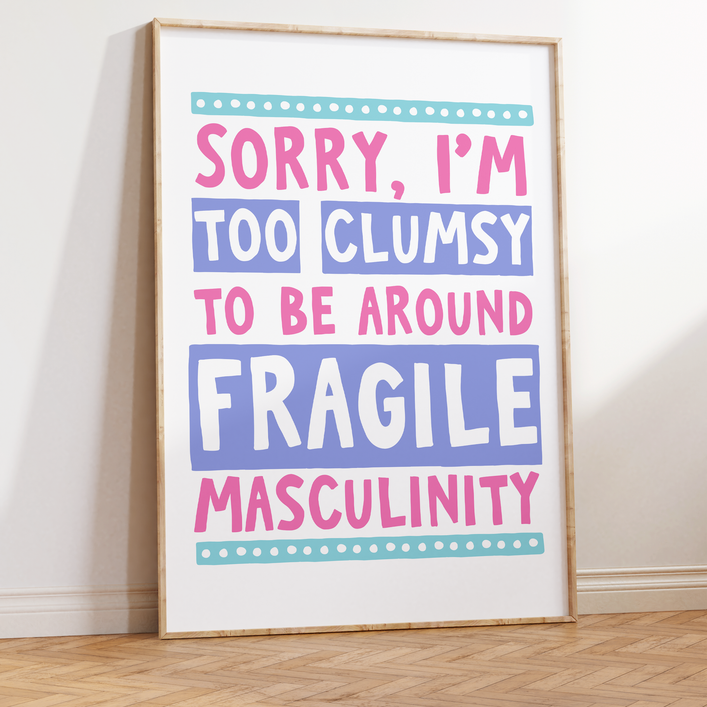 Sorry I'm Too Clumsy To Be Around Fragile Masculinity Unframed Art Print