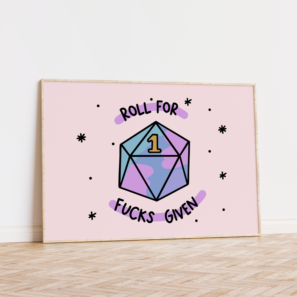Roll For Fucks Given Unframed Art Print
