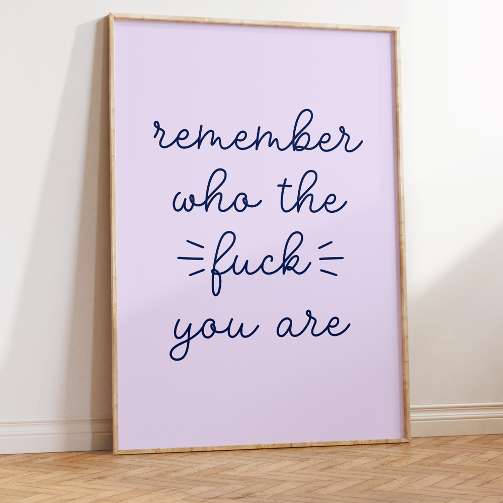 Remember Who the Fuck You Are Unframed Art Print