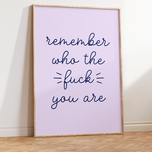 Remember Who the Fuck You Are Unframed Art Print