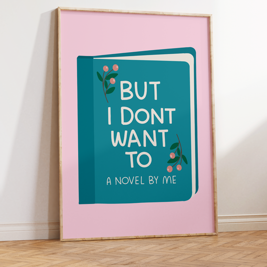 But I Don't Want To Unframed Art Print