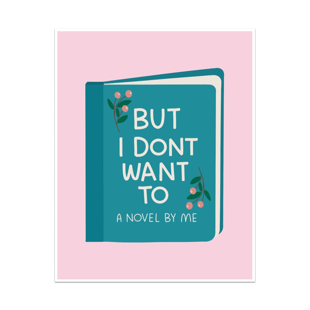 But I Don't Want To Unframed Art Print