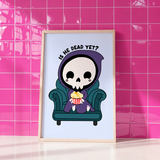 Is He Dead Yet Unframed Art Print