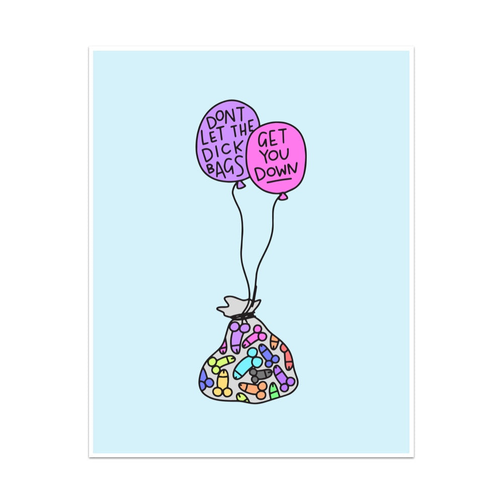 Don't Let the Dick Bags Get You Down Unframed Art Print