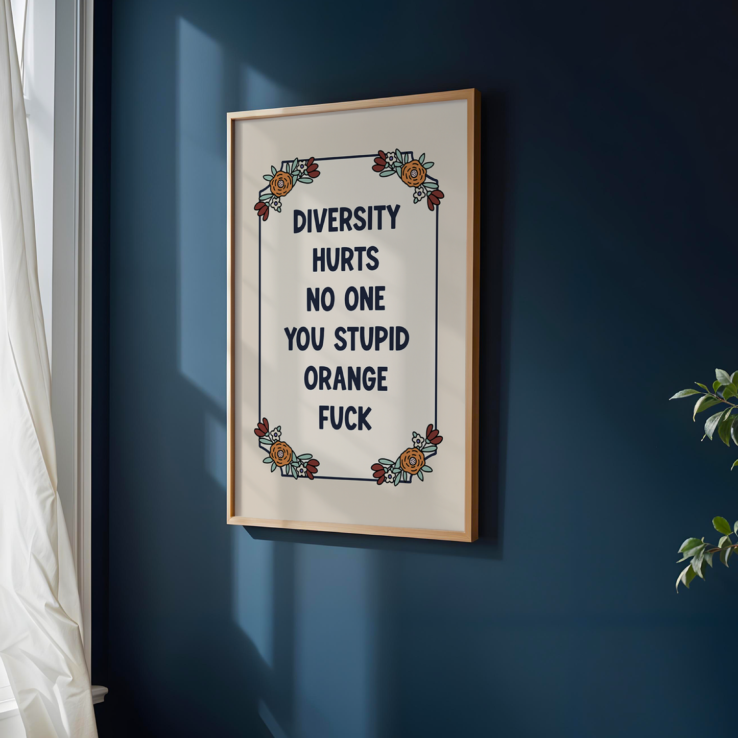Diversity Hurts No One You Stupid Orange Fuck Unframed Art Print