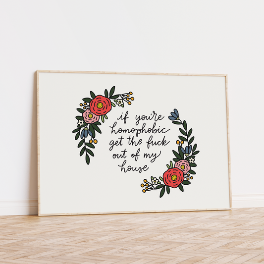 If You're Homophobic Get The Fuck Out Of My House Unframed Art Print