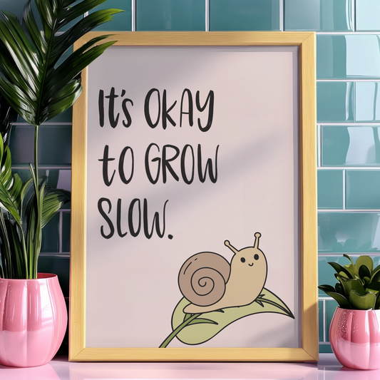 It's Okay to Grow Slow Unframed Art Print
