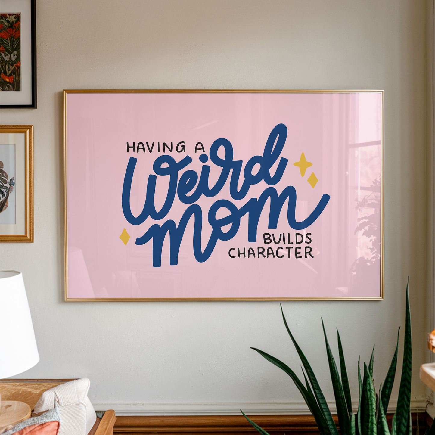 Having A Weird Mom Builds Character Unframed Art Print
