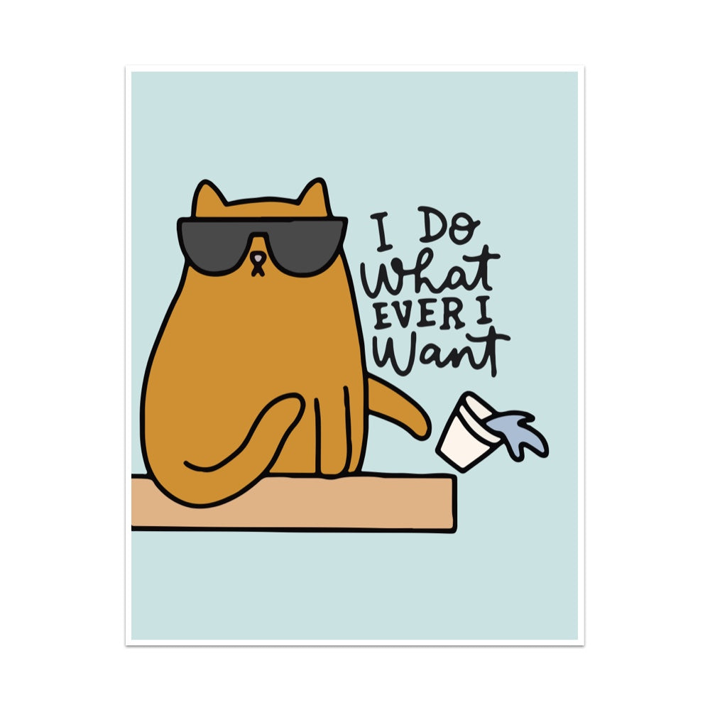 I Do What Ever I Want Unframed Art Print