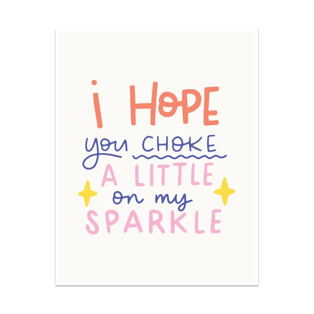 I Hope You Choke A Little On My Sparkle Unframed Art Print