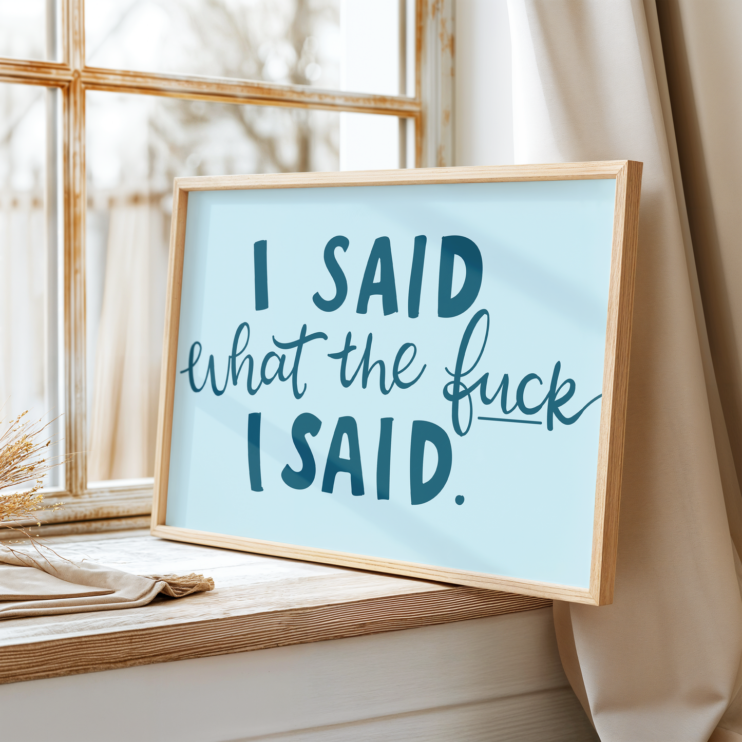 I Said What The Fuck I Said Unframed Art Print