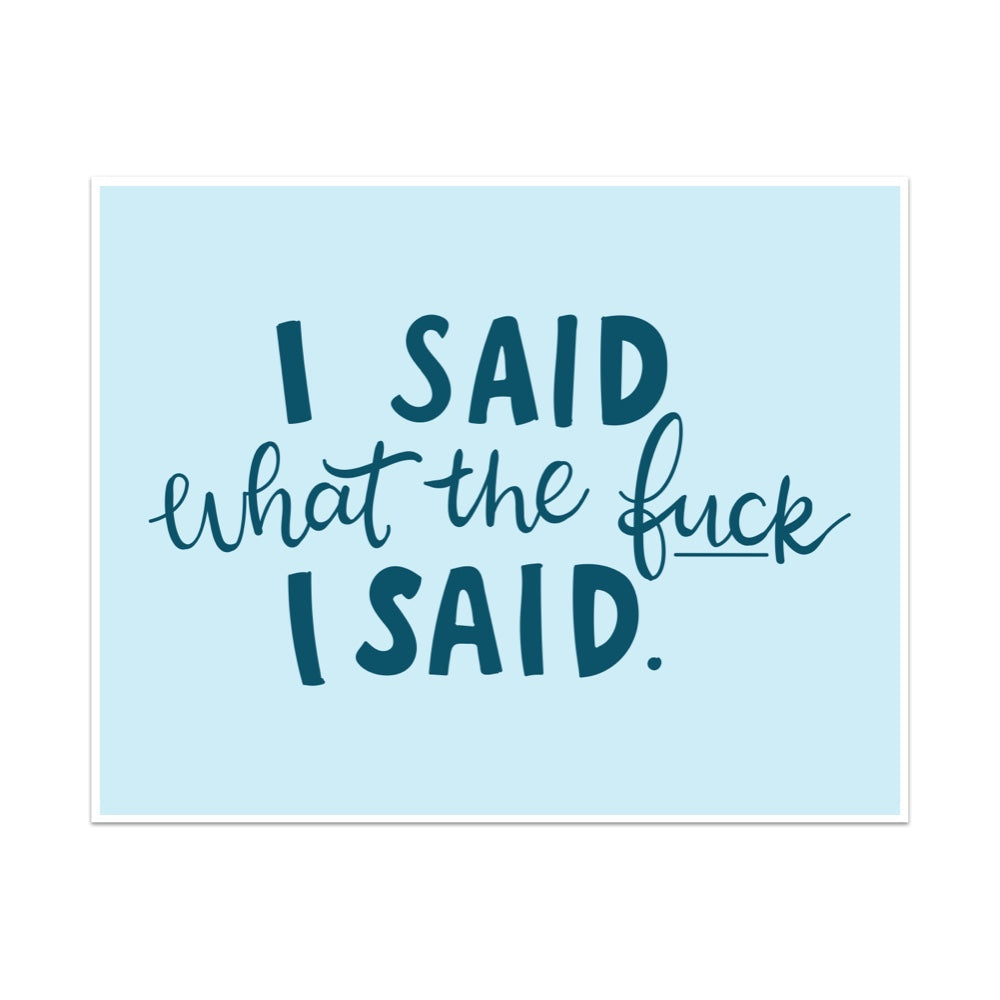 I Said What The Fuck I Said Unframed Art Print
