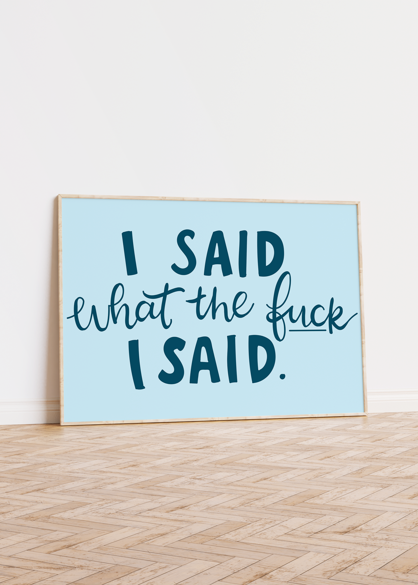 I Said What The Fuck I Said Unframed Art Print