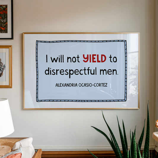 I Will Not Yield to Disrespectful Men Unframed Art Print