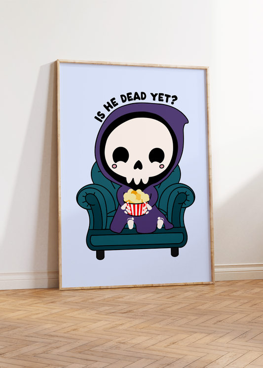 Is He Dead Yet Unframed Art Print