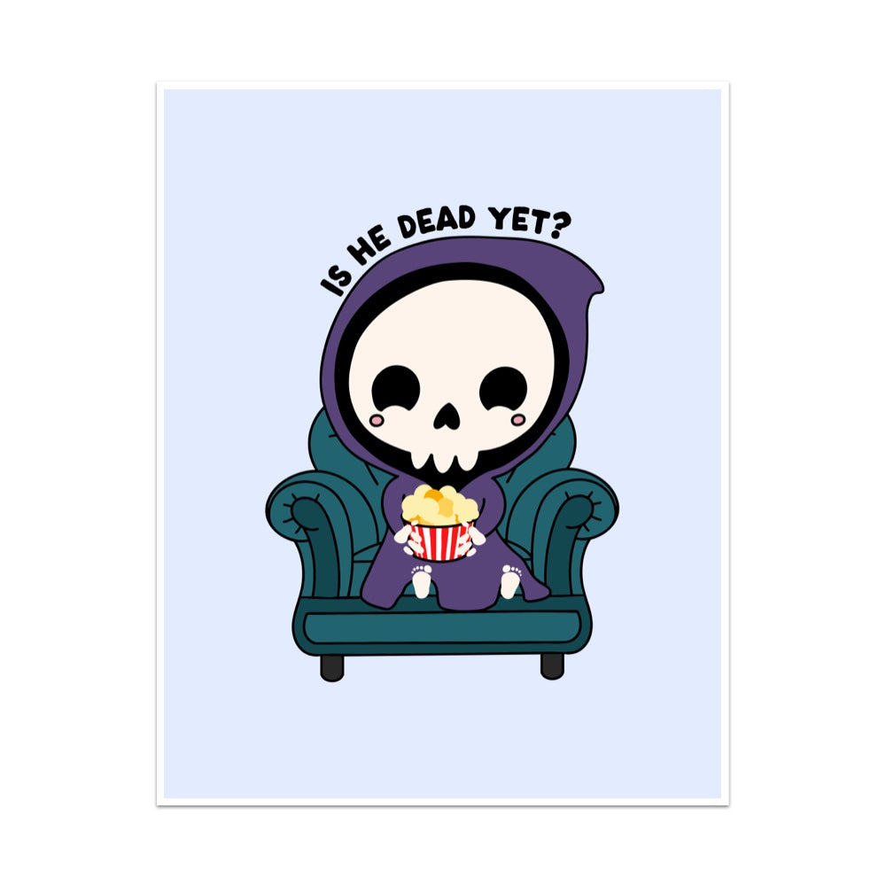 Is He Dead Yet Unframed Art Print