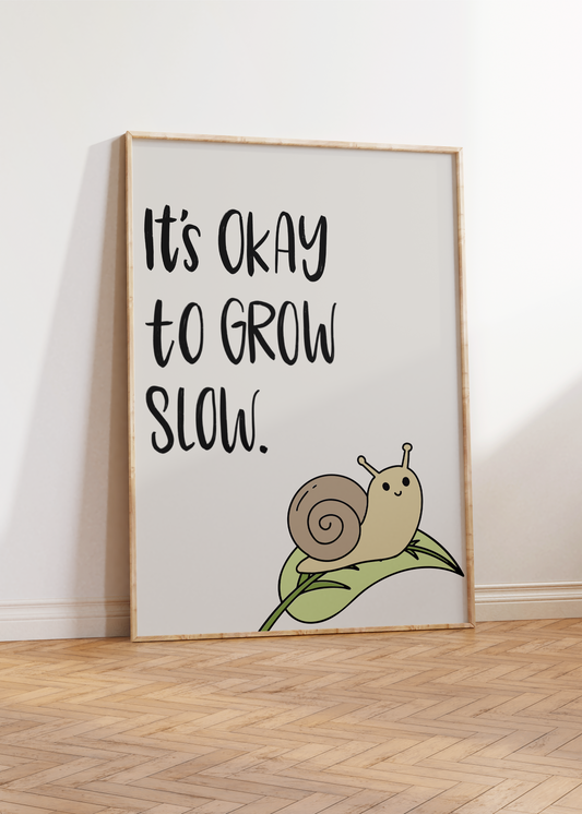 It's Okay to Grow Slow Unframed Art Print