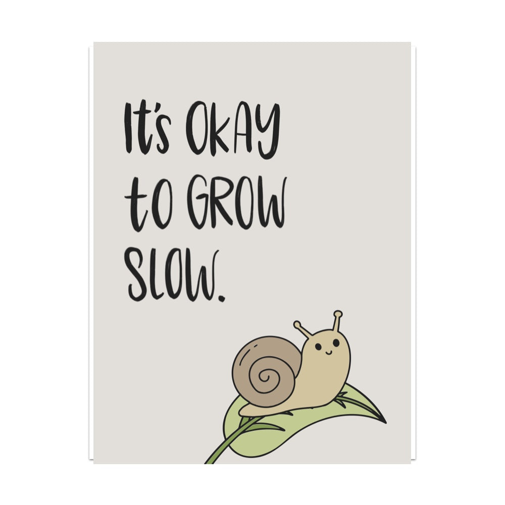 It's Okay to Grow Slow Unframed Art Print