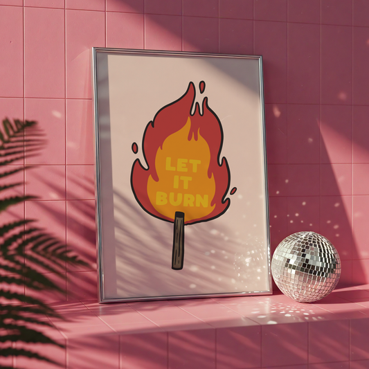 Let It Burn Unframed Art Print