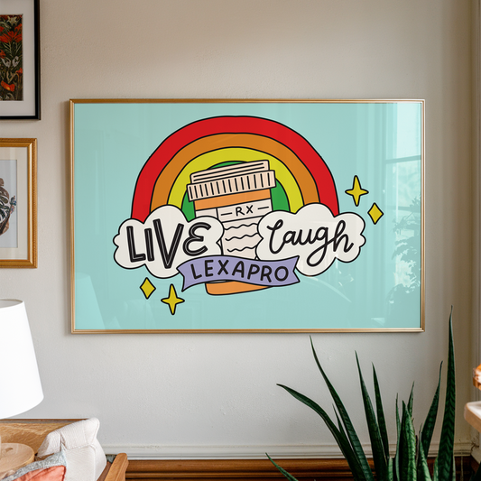 Live Laugh Lexapro Unframed Art Print