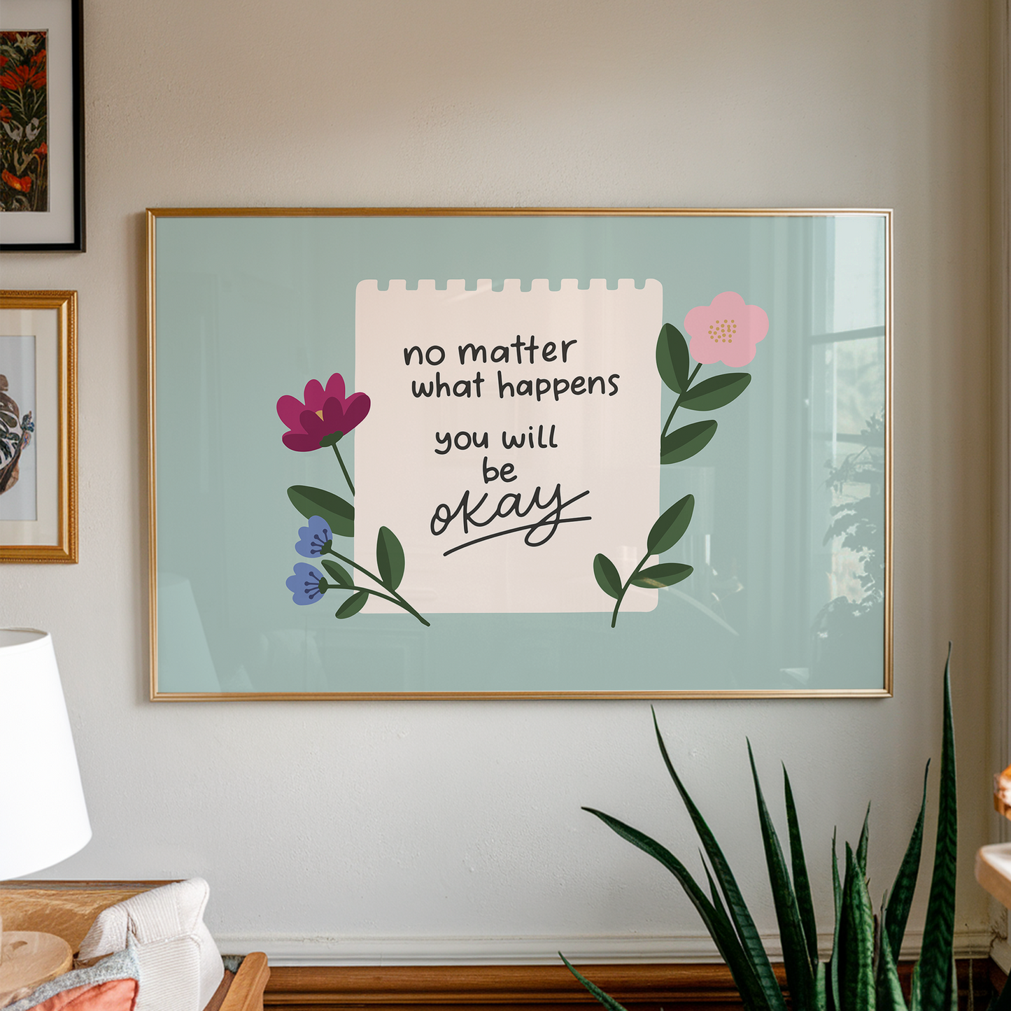 No Matter What Happens You Will Be Okay Unframed Art Print