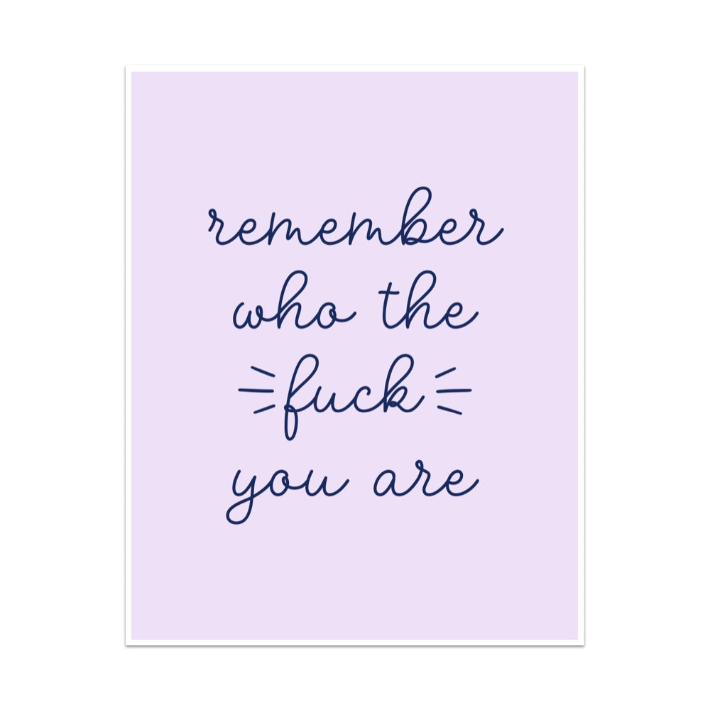 Remember Who the Fuck You Are Unframed Art Print