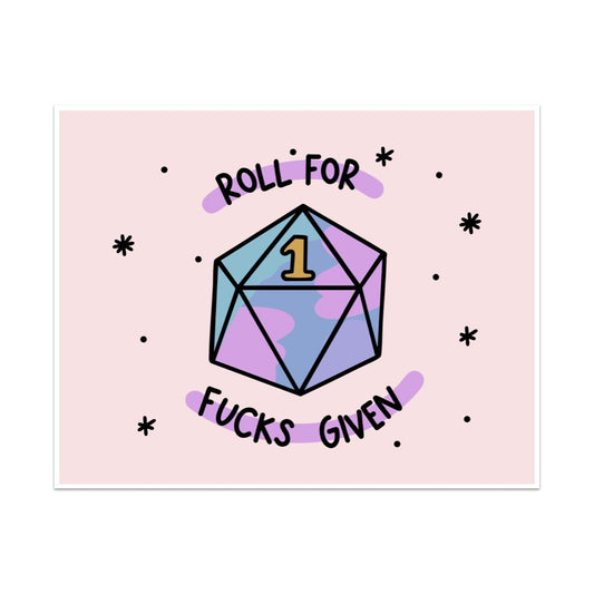 Roll For Fucks Given Unframed Art Print