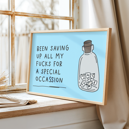 Been Saving Up All My Fucks For a Special Occassion Unframed Art Print