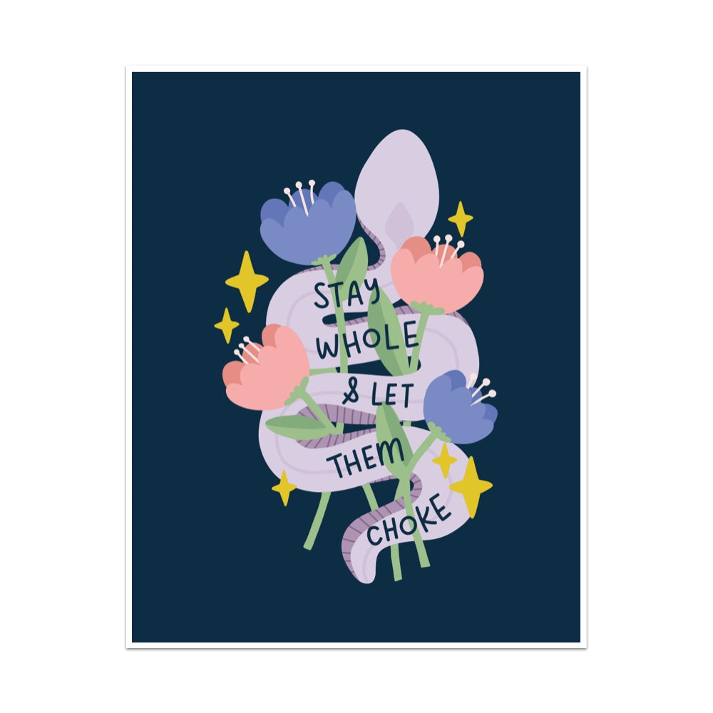 Stay Whole & Let Them Choke Unframed Art Print