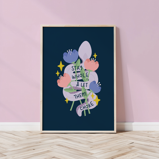 Stay Whole & Let Them Choke Unframed Art Print