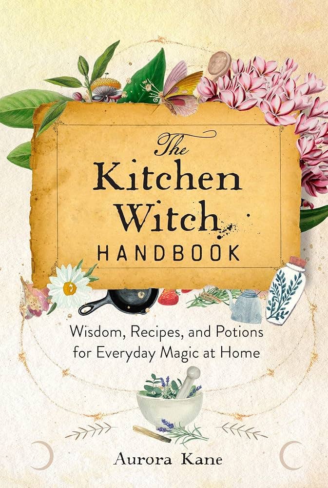 The Kitchen Witch Handbook: Recipes And Potions For Everyday